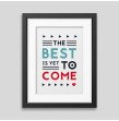 The best is yet to come' Framed poster